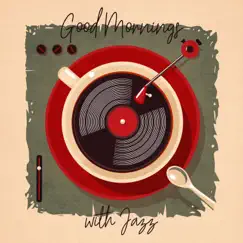 Good Mornings with Jazz - Coffee Table Jazz, Smooth Jazz Lounge and Chilled Jazz by Good Morning Jazz Academy album reviews, ratings, credits