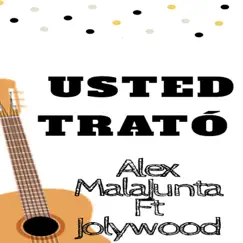 Usted Trató (feat. Alex Malajunta) - Single by Jolywood album reviews, ratings, credits