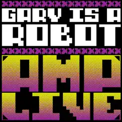 Gary Is a Robot - Single by Amp Live album reviews, ratings, credits