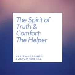 The Spirit of Truth & Comfort: The Helper by Adriaan Raimund Dudaverheul esq - The Lion of the Tribe of Judah album reviews, ratings, credits