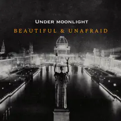 Beautiful & Unafraid by Under Moonlight album reviews, ratings, credits