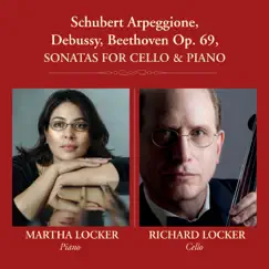Schubert Arpeggione, Debussy, Beethoven Op. 69, Sonatas for Cello & Piano by Richard Locker & Martha Locker album reviews, ratings, credits