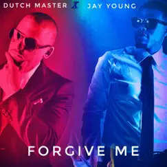 Forgive Me - Single by Jay Young & Dutch Master album reviews, ratings, credits