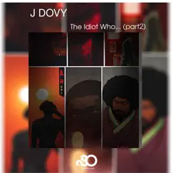 The Idiot Who..., Pt. 2 - Single by J Dovy album reviews, ratings, credits