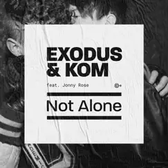 Not Alone (feat. Jonny Rose) - Single by Exodus & Kom album reviews, ratings, credits