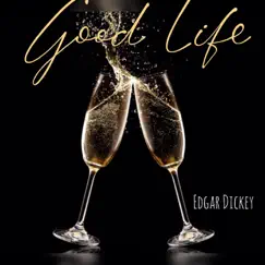 Good Life - Single by Edgar Dickey album reviews, ratings, credits