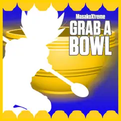 Grab a Bowl - Single by MasakoXtreme album reviews, ratings, credits