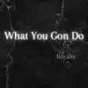 What You Gon Do - Single album lyrics, reviews, download