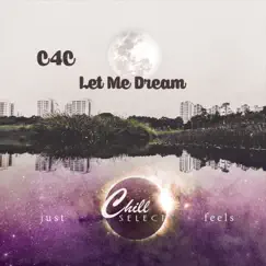 Let Me Dream - Single by C4C & Chill Select album reviews, ratings, credits