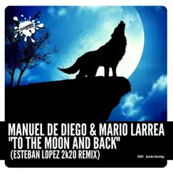 To the Moon and Back (Esteban Lopez 2K20 Remix) - Single by Manuel de Diego & Mario Larrea album reviews, ratings, credits