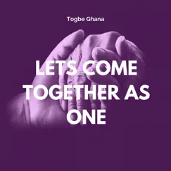 Lets Come Together as One - Single by Togbe Ghana album reviews, ratings, credits