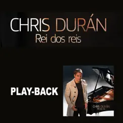 Rei dos Reis (King Of Kings) (Playback) - Single by Chris Durán album reviews, ratings, credits