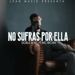 No Sufras por Ella (feat. MC Richix) - Single by Doble a NC album reviews, ratings, credits