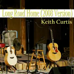 Long Road Home (2008 Version) - Single by Keith Curtis album reviews, ratings, credits