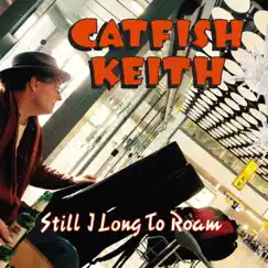 Still I Long to Roam by Catfish Keith album reviews, ratings, credits