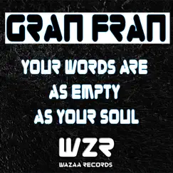 Your Words Are as Empty as Your Soul - Single by Gran Fran album reviews, ratings, credits