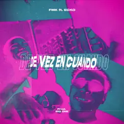 De Vez en Cuando - Single by FMK & ECKO album reviews, ratings, credits