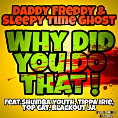 Why Did You Do That! (feat. Tippa Irie, Top Cat & Blackout JA) Song Lyrics