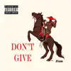 Don't Give - Single album lyrics, reviews, download