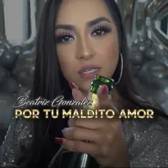 Por Tu Maldito Amor - Single by Beatriz Gonzalez album reviews, ratings, credits