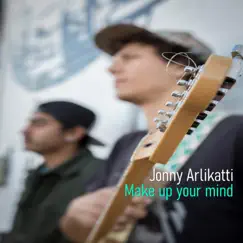 Make Up Your Mind - Single by Jonny Arlikatti album reviews, ratings, credits