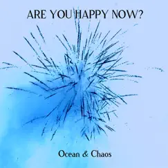 Are You Happy Now? - Single by Ocean & Chaos album reviews, ratings, credits