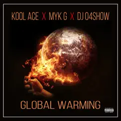 Global Warming - Single by Kool Ace, Myk G & DJ O4Show album reviews, ratings, credits