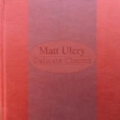 Delicate Charms by Matt Ulery album reviews, ratings, credits