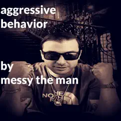 Aggressive Behavior - Single by Messy the Man album reviews, ratings, credits