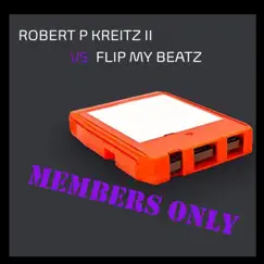 Members Only (feat. Flip My Beatz) - Single by Robert P. Kreitz II album reviews, ratings, credits