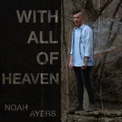 With All of Heaven - Single by Noah Ayers album reviews, ratings, credits