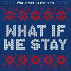 What If We Stay - Single by Christmas at Critter's album reviews, ratings, credits