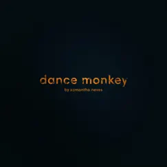 Dance Monkey - Single by Samantha Neves album reviews, ratings, credits
