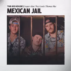 Mexican Jail (feat. Thomas Mac) - Single by The 615 House, Cooper Alan & Trey Lewis album reviews, ratings, credits