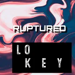 Ruptured - Single by Lo Key album reviews, ratings, credits