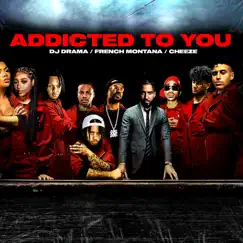 Addicted To You - Single by French Montana, DJ Drama & Cheeze album reviews, ratings, credits