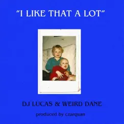 I Like That a Lot - Single by Dj Lucas & Weird Dane album reviews, ratings, credits
