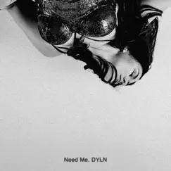 Need Me - Single by DYLN album reviews, ratings, credits