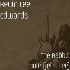 The Rabbit Hole (Let's See) by Kevin Lee Edwards album reviews, ratings, credits