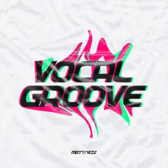 Vocal Groove - Single by MATTNEZZ album reviews, ratings, credits