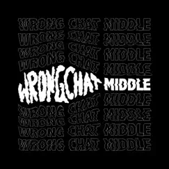 Middle - Single by Wrong Chat album reviews, ratings, credits