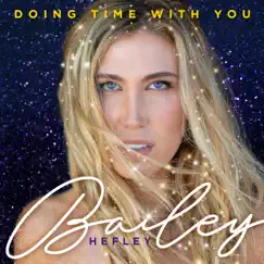 Doing Time with You - Single by Bailey Hefley album reviews, ratings, credits
