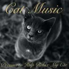 Cat Music Dreams to Help Relax My Cat by Cat Music, Cat Music Therapy & Cat Music Dreams album reviews, ratings, credits