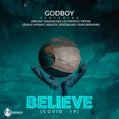 BELIEVE (Covid – 19) (feat. Singah, Shugavybz, DJ Switch, Pryme, Leeroy Afrika & Xbusta) - Single by Godboy album reviews, ratings, credits