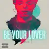 Be Your Lover - Single album lyrics, reviews, download
