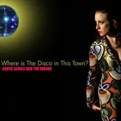 Where Is the Disco in This Town? - Single by Santa Semeli and the Monks album reviews, ratings, credits