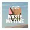 Waste My Time - Single album lyrics, reviews, download