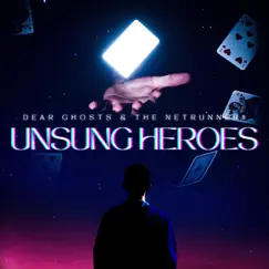 Unsung Heroes by Dear Ghosts & THE NETRUNNER$ album reviews, ratings, credits