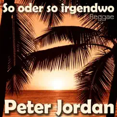 So oder so irgendwo (Reggae Version) - Single by Peter Jordan album reviews, ratings, credits