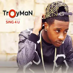 Sing 4 U - Single by Troyman album reviews, ratings, credits